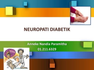 NEUROPATI DIABETIK
Anneke Nandia Paramitha
01.211.6329
 