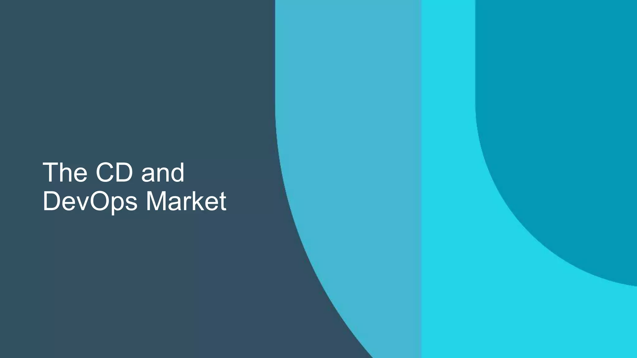 The CD and
DevOps Market
 
