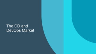 The CD and
DevOps Market
 
