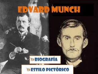 Edvard Munch

Biografía
Estilo Pictórico

 