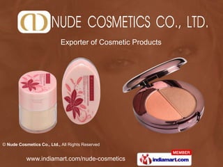 Exporter of Cosmetic Products




© Nude Cosmetics Co., Ltd., All Rights Reserved


           www.indiamart.com/nude-cosmetics
 