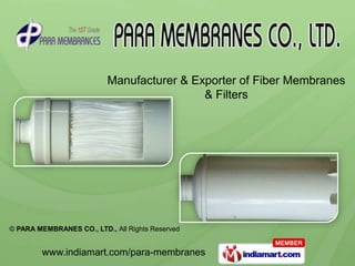 Manufacturer & Exporter of Fiber Membranes
                                            & Filters




© PARA MEMBRANES CO., LTD., All Rights Reserved


        www.indiamart.com/para-membranes
 