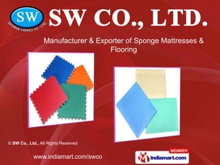 Manufacturer & Exporter of Sponge Mattresses &
                                    Flooring




© SW Co., Ltd., All Rights Reserved


            www.indiamart.com/swco
 