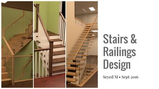 Stairs &
Railings
Design
Seyed M • Sept 2016
 