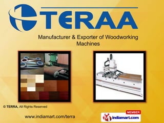 Manufacturer & Exporter of Woodworking
                                     Machines




© TERRA, All Rights Reserved


             www.indiamart.com/terra
 