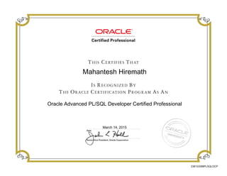 Mahantesh Hiremath
Oracle Advanced PL/SQL Developer Certified Professional
March 14, 2015
236153398PLSQLOCP
 