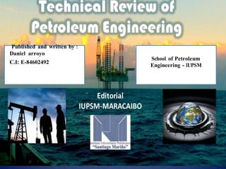 Published and written by :
Daniel arroyo
C.I: E-84602492
School of Petroleum
Engineering - IUPSM
 