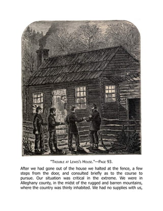 "Trouble at Lewis's House."—Page 93.
After we had gone out of the house we halted at the fence, a few
steps from the door, and consulted briefly as to the course to
pursue. Our situation was critical in the extreme. We were in
Alleghany county, in the midst of the rugged and barren mountains,
where the country was thinly inhabited. We had no supplies with us,
 
