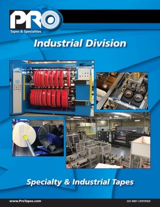 Industrial Division
Specialty & Industrial Tapes
www.ProTapes.com	 ISO 9001 CERTIFIED
 