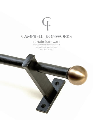 CAMPBELL IRONWORKS
curtain hardware
www.campbellironworks.com
campiron@hvc.rr.com
845.887.6420
 