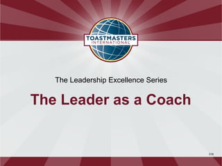 The Leadership Excellence Series


The Leader as a Coach


                                      318
 