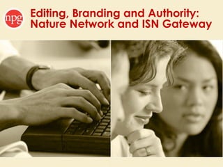 Editing, Branding and Authority:
Nature Network and ISN Gateway
 