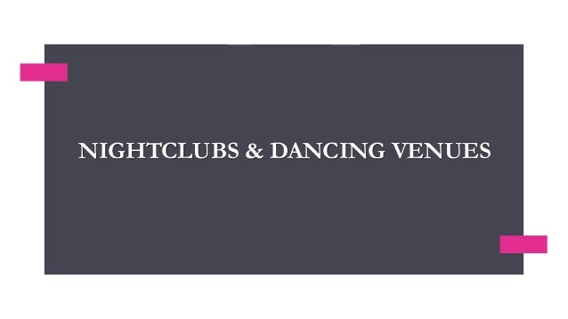 NIGHTCLUBS & DANCING VENUES
 