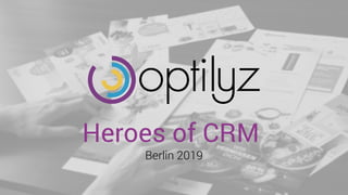 Heroes of CRM
Berlin 2019
 