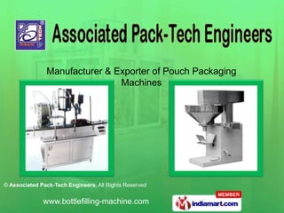 Manufacturer & Exporter of Pouch Packaging
                               Machines




© Associated Pack-Tech Engineers, All Rights Reserved


              www.bottlefilling-machine.com
 