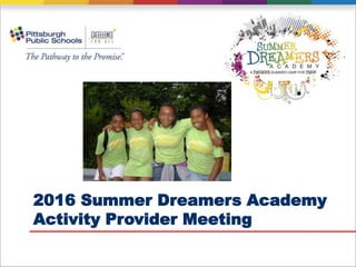 2016 Summer Dreamers Academy
Activity Provider Meeting
 