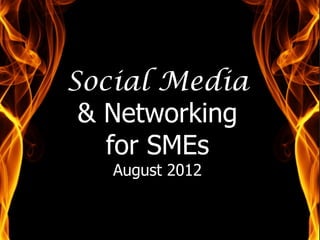 Social Media
 & Networking
   for SMEs
   August 2012
 