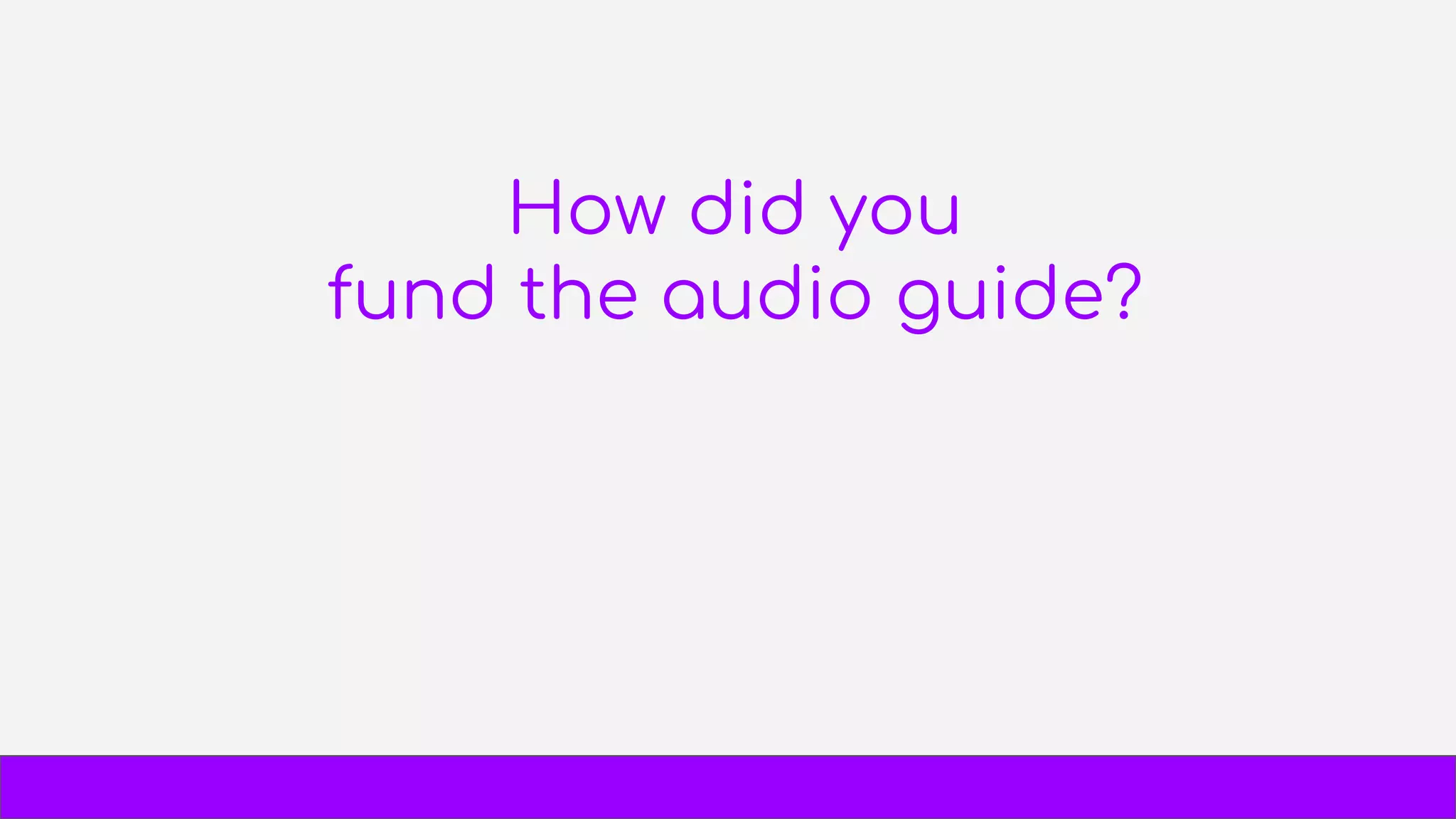 How did you
fund the audio guide?
 