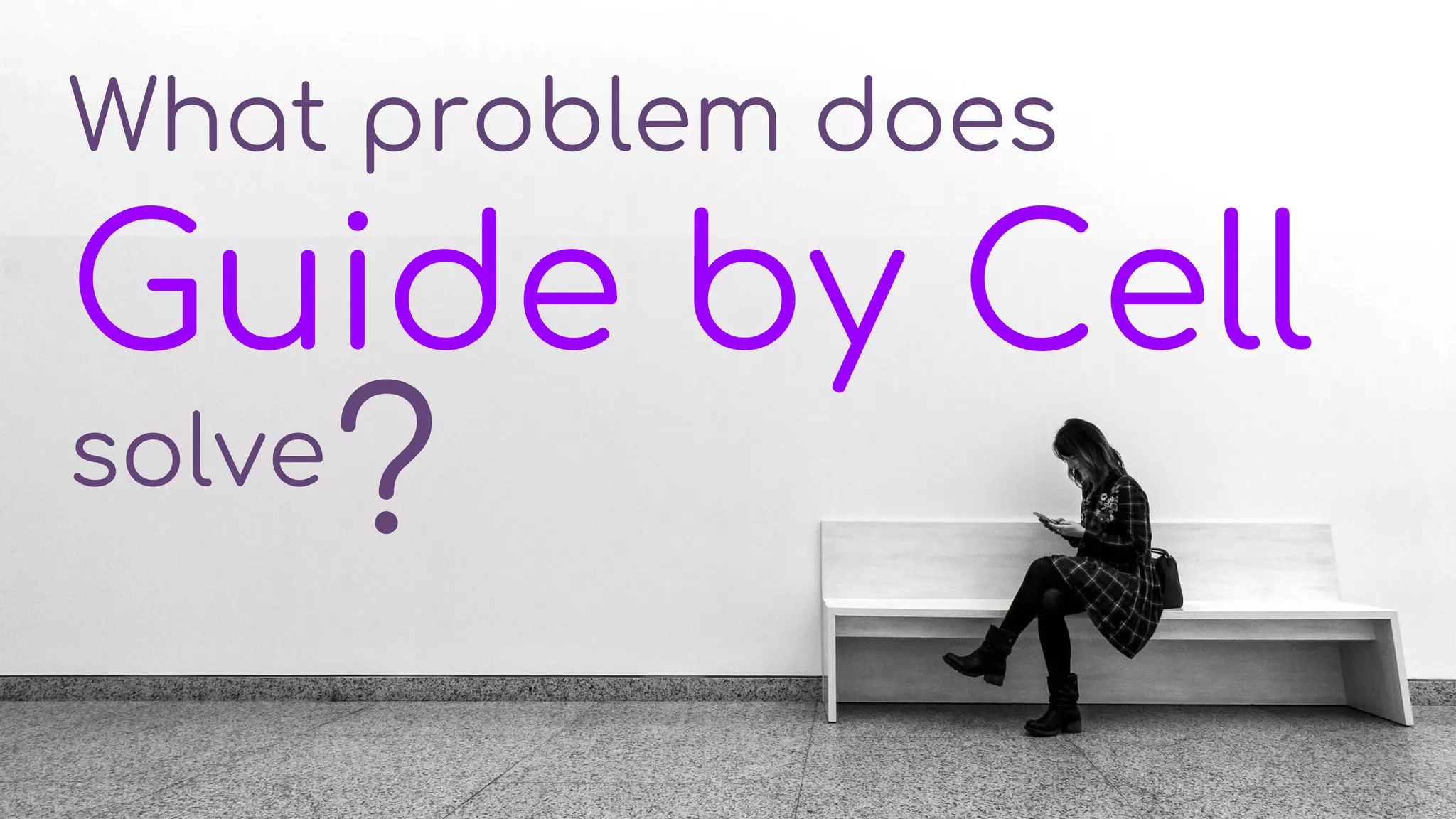 What problem does
Guide by Cell
solve?
 