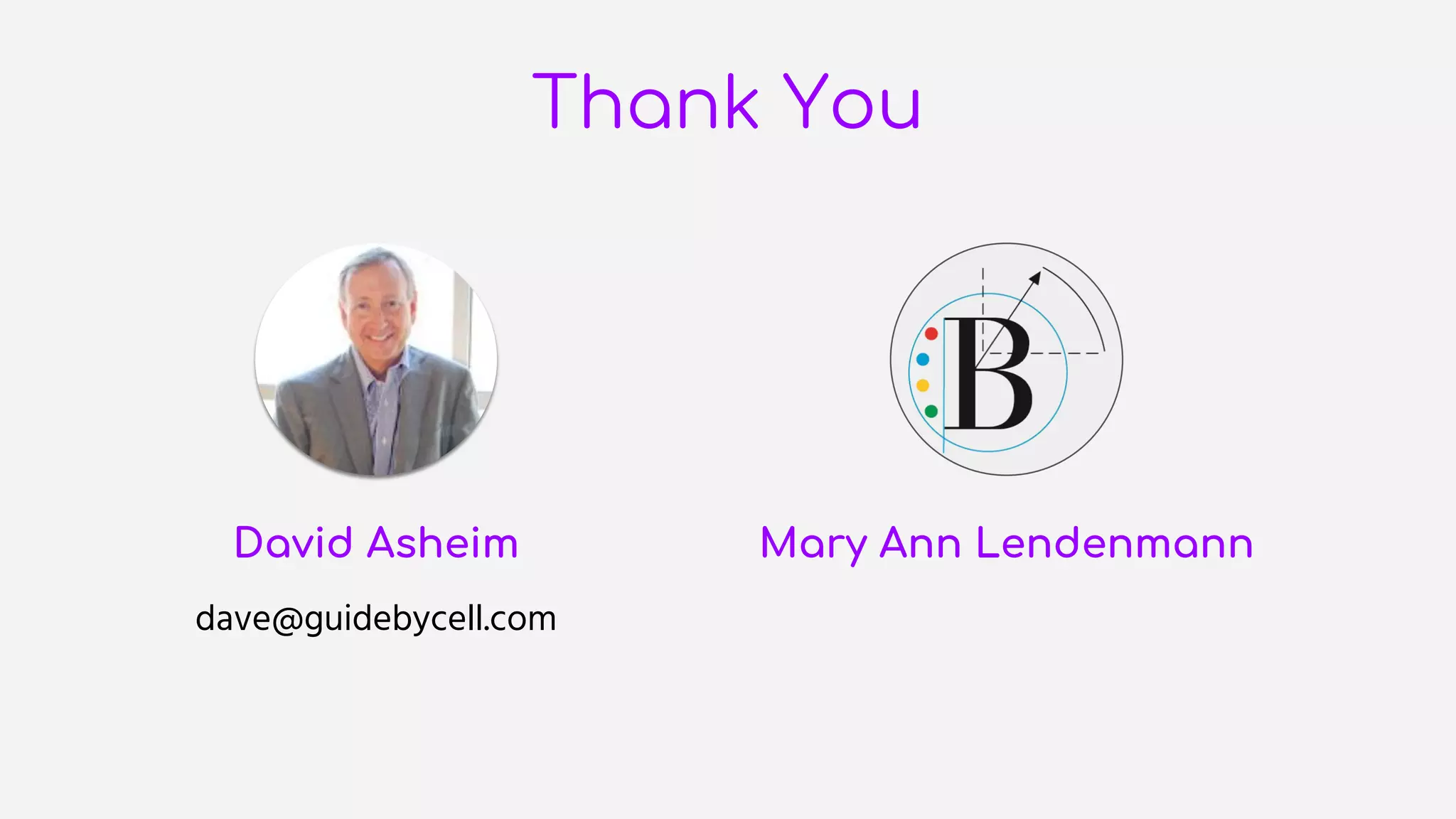 Thank You
David Asheim
dave@guidebycell.com
Mary Ann Lendenmann
 