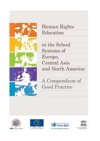 Human Rights
Education
in the School
Systems of
Europe,
Central Asia
and North America:
A Compendium of
Good Practice
 