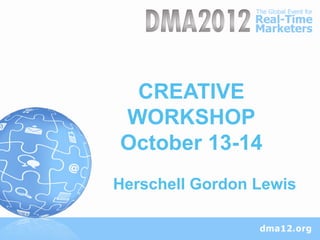 CREATIVE
WORKSHOP
October 13-14
Herschell Gordon Lewis
 