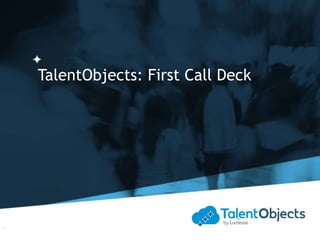TalentObjects: First Call Deck
1
 