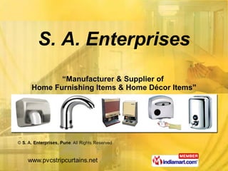 “ Manufacturer & Supplier of  Home Furnishing Items & Home Décor Items” S. A. Enterprises 