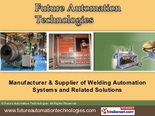 Manufacturer & Supplier of Welding Automation
            Systems and Related Solutions

© Future Automation Technologies. All Rights Reserved

  www.futureautomationtechnologies.com
 