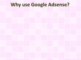 Why use Google Adsense?
 