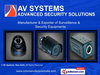 Manufacturer & Exporter of Surveillance &
                           Security Equipments




© AV Systems, New Delhi, All Rights Reserved


               www.cctvmanufacturerindia.com
 
