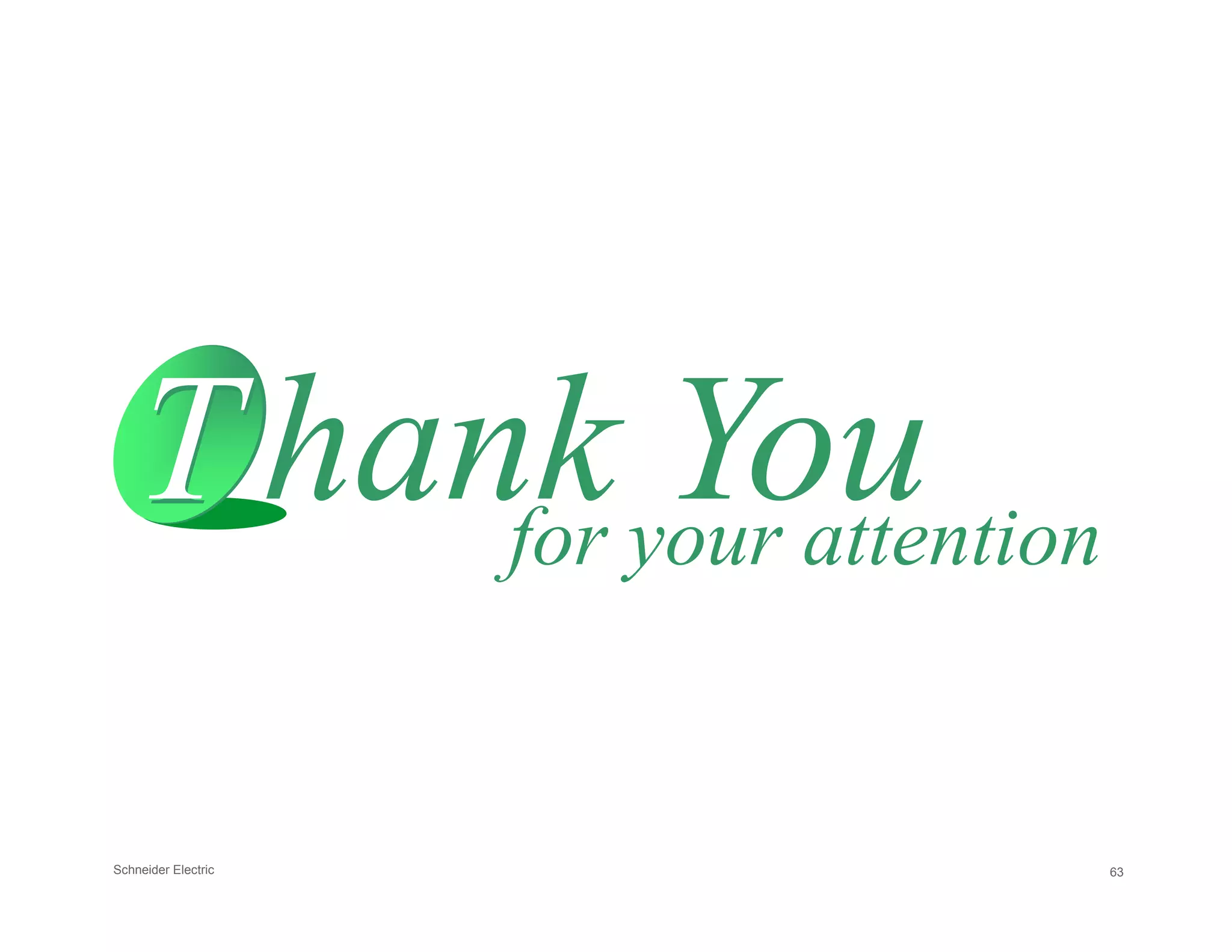 TThank You
Schneider Electric 63
for your attention
TThank You
 