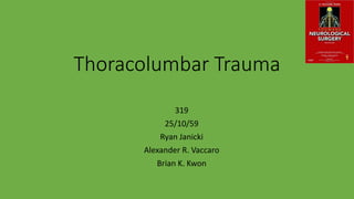 Thoracolumbar Trauma
319
25/10/59
Ryan Janicki
Alexander R. Vaccaro
Brian K. Kwon
 