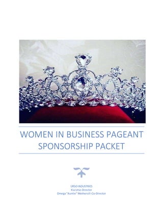 WOMEN IN BUSINESS PAGEANT
SPONSORSHIP PACKET
URSO INDUSTRIES
Kia Urso-Director
Omega “Auntie” Mothersill-Co-Director
 