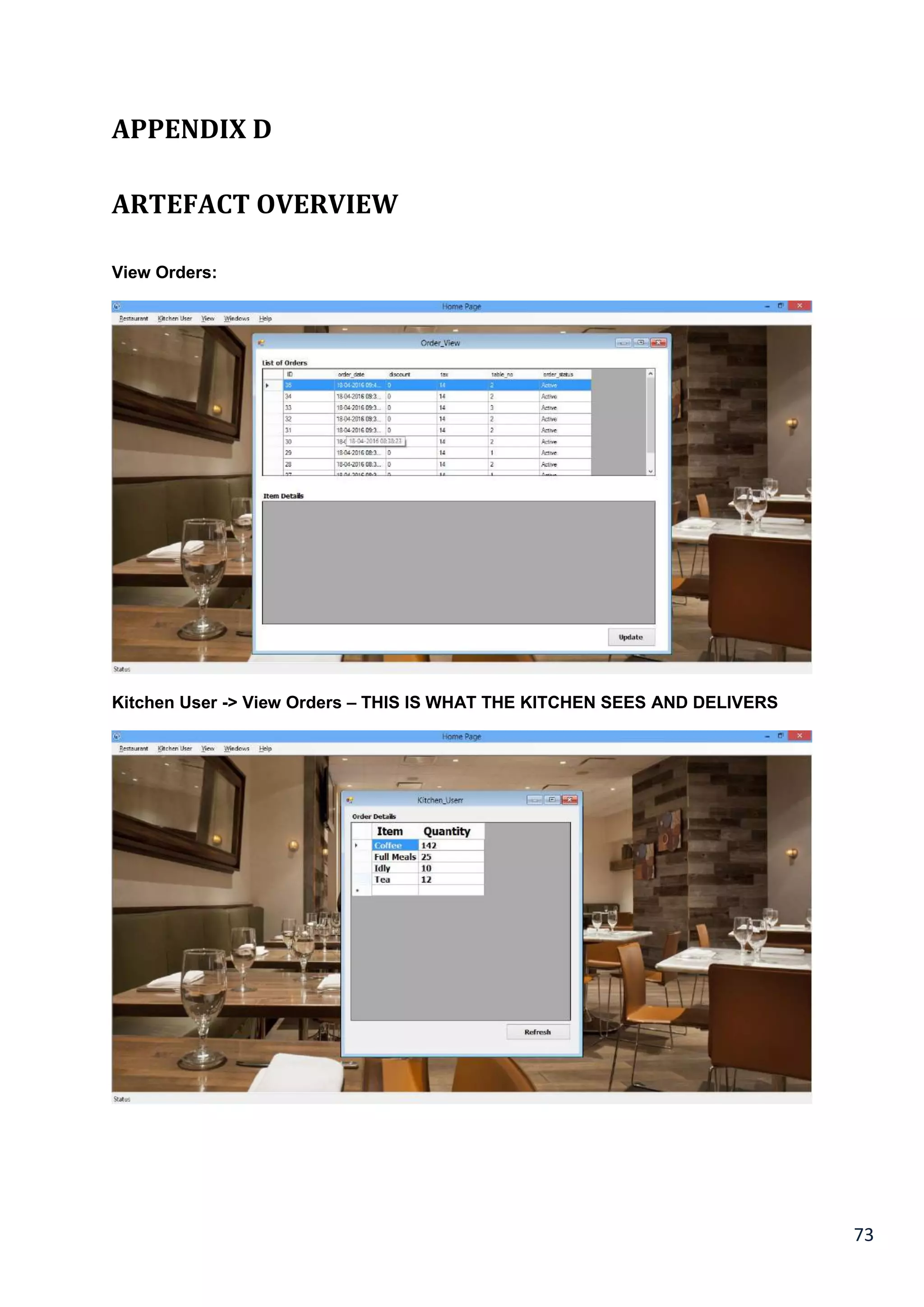 73
APPENDIX D
ARTEFACT OVERVIEW
View Orders:
Kitchen User -> View Orders – THIS IS WHAT THE KITCHEN SEES AND DELIVERS
 