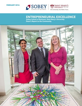 Winter 2016 | Report to Community | Sobey School of Business	 1
ENTREPRENEURIAL EXCELLENCE
Sobey School of Business, Saint Mary’s University
Dean’s Report to the Community
FEBRUARY 2016
 