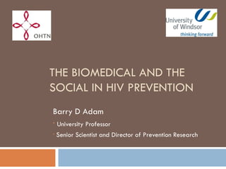 THE BIOMEDICAL AND THE SOCIAL IN HIV PREVENTION ,[object Object],[object Object],[object Object]