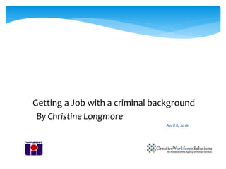 Disclosure
Getting a Job with a criminal background
By Christine Longmore
April 8, 2016
 