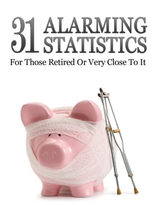 31 Alarming Statistics For the Retired or Those Close To It

31 Alarming Statistics for the Retired or Close To It

|

 