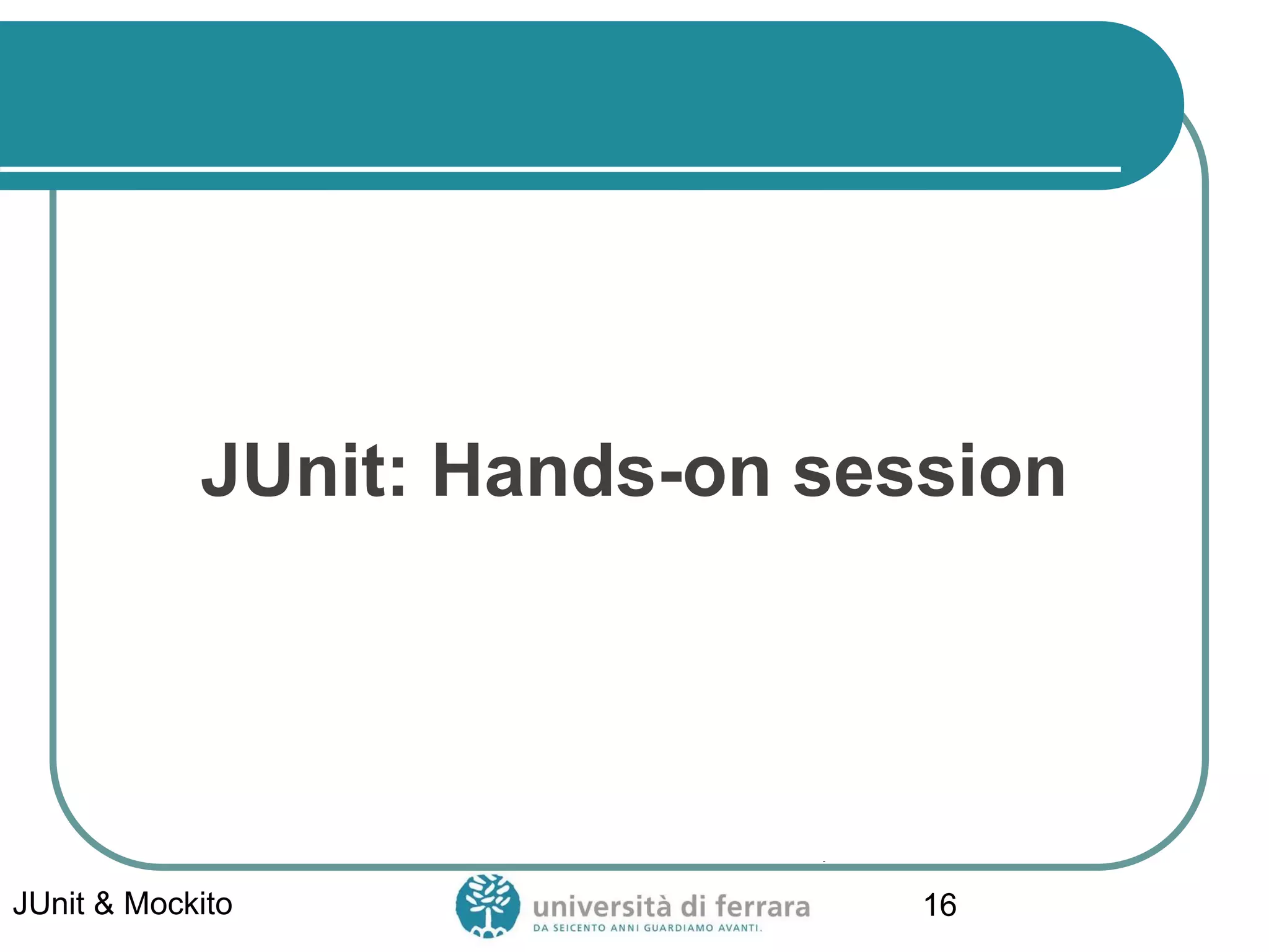 JUnit: Hands-on session
JUnit & Mockito 16
 