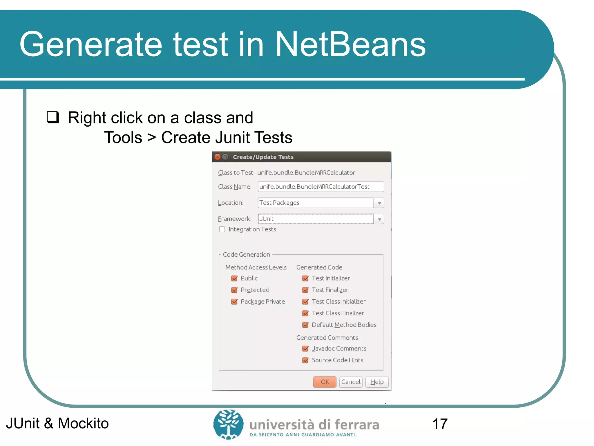 Generate test in NetBeans
 Right click on a class and
Tools > Create Junit Tests
JUnit & Mockito 17
 
