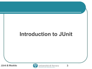 Introduction to JUnit
JUnit & Mockito 3
 