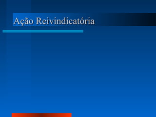 Ação Reivindicatória
 