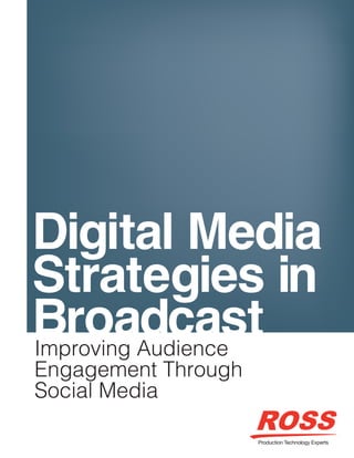 Digital Media
Strategies in
BroadcastImproving Audience
Engagement Through
Social Media
 