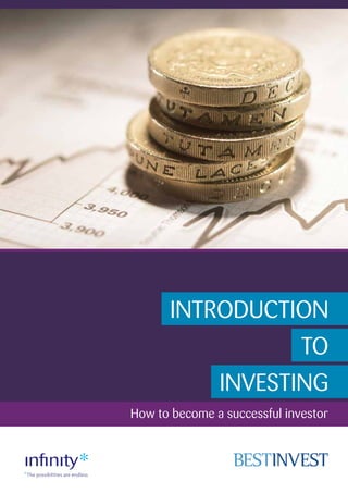 How to become a successful investor
INTRODUCTION
TO
INVESTING
 
