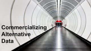 Commercializing
Alternative
Data
 