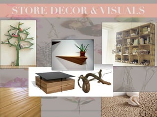 STORE DECOR & VISUALS
 