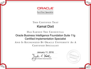 Kamal Dixit
Oracle Business Intelligence Foundation Suite 11g
Certified Implementation Specialist
January 11, 2016
243469607OBIFS11GOPN
 