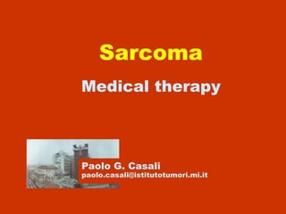 Sarcoma Medical therapy Paolo G. Casali [email_address] 