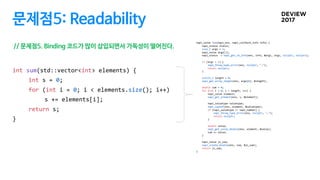 문제점5: Readability
napi_value Sum(napi_env, napi_callback_info info) {
napi_status status;
size_t args = 1;
napi_value args...